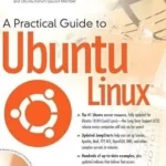 A Practical Guide to Ubuntu Linux 3rd Edition by Mark G Sobell