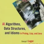 AI Algorithms Data Structures and Idioms in Prolog Lisp and Java 6th Edition by Luger and Stubblefield