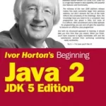 Beginning Java 2 JDK 5 Edition by Ivor Horton