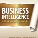 Business Intelligence A Managerial Approach 2nd Edition by Efraim Turban, Ramesh Sharda, Dursun Delen, David King