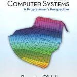 Computer Systems A Programmers Perspective 2nd Edition by Randal E Bryant and David RO Hallaron