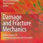 Damage and Fracture Mechanics Failure Analysis of Engineering Materials and Structures 2009 Edition by Taoufik Boukharouba, Mimoun Elboujdaini and Guy Pluvinage