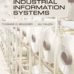 Design of Industrial Information Systems 1st Edition by Thomas O. Boucher and Ali Yalcin