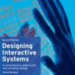 Designing Interactive Systems A comprehensive guide to HCI, UX and interaction design 2nd Edition by David Benyon