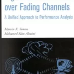 Digital Communication over Fading Channels A Unified Approach to Performance Analysis 1st Edition by Simon and Alouini