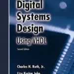 Digital System Design Using VHDL 2nd Edition by Charles H. Roth Jr